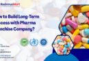 How to Build Long-Term Success with Pharma Franchise Company? Pharma Franchise Company